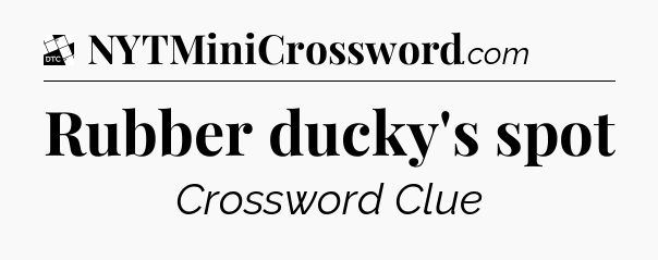 Rubber ducky's spot - Daily Themed Classic Crossword