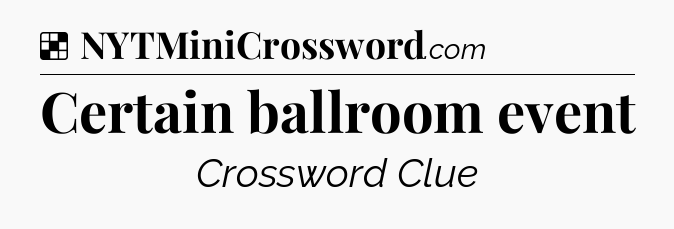 Solution: Certain ballroom event - NYT Crossword