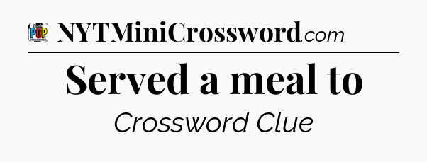 Served a meal to Crossword Clue