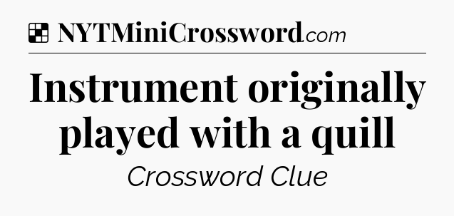 Solution: Instrument originally played with a quill - NYT Crossword