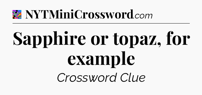 Sapphire or topaz, for example Crossword Clue