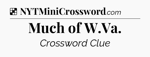 Solution: Much of W.Va - NYT Crossword
