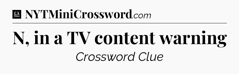 N, in a TV content warning - LA Times Crossword