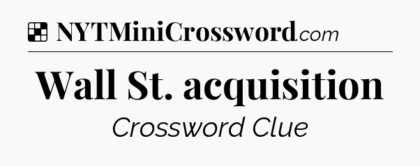 Solution: Wall St. acquisition - NYT Crossword