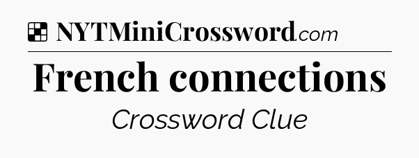 Solution: French connections - NYT Crossword