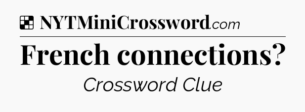 Solution: French connections - NYT Crossword