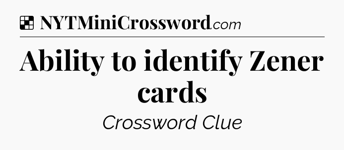 Solution: Ability to identify Zener cards - NYT Crossword