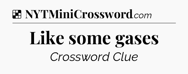 Solution: Like some gases - NYT Crossword