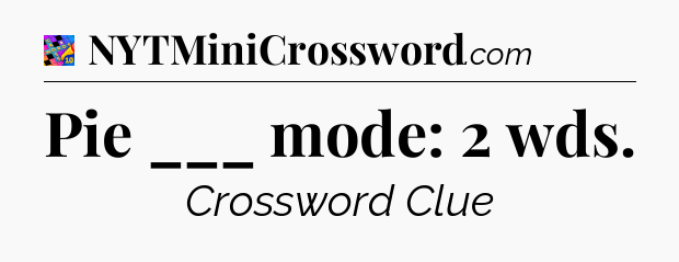 Pie ___ mode: 2 wds Crossword Clue