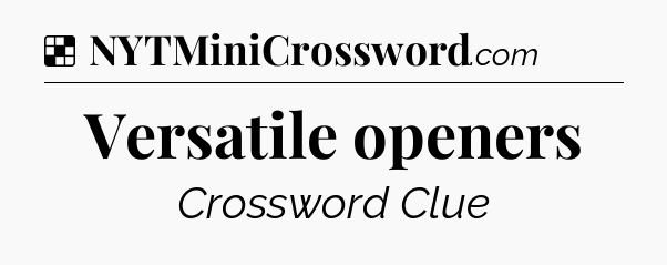 Solution: Versatile openers - NYT Crossword