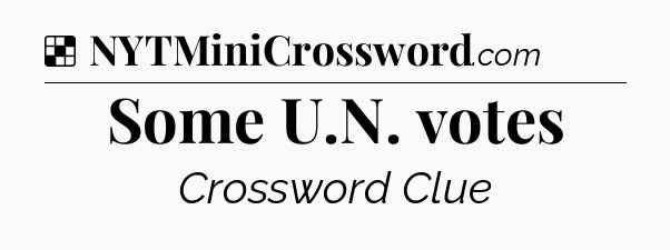 Solution: Some U.N. votes - NYT Crossword