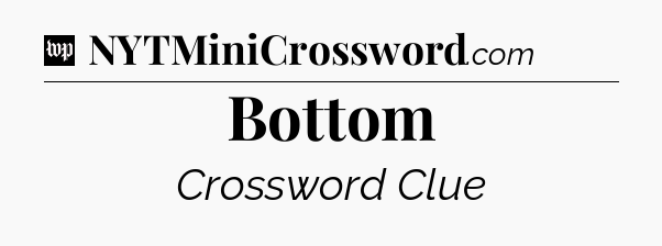 Bottom Crossword Clue