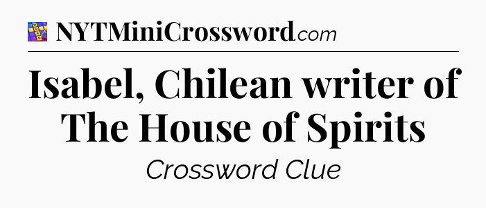 Isabel, Chilean writer of The House of Spirits Codycross