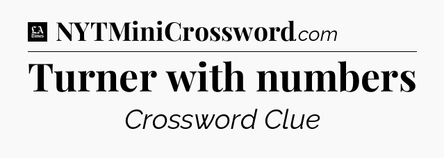 Turner with numbers - LA Times Crossword