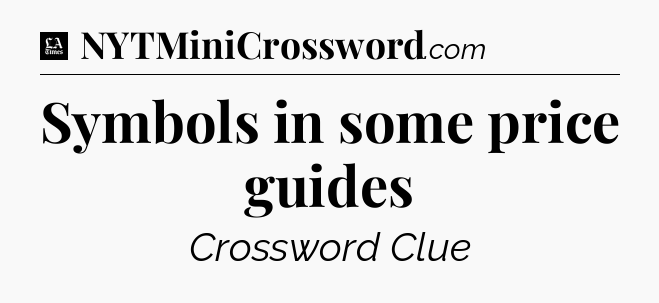 Symbols in some price guides - LA Times Crossword