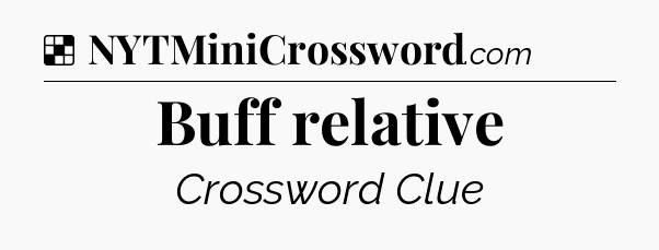 Solution: Buff relative - NYT Crossword