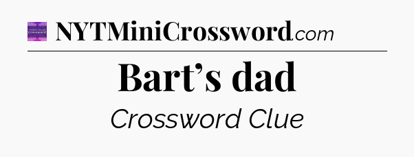 Bart’s dad - Thomas Joseph Crossword