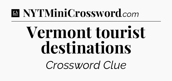 Vermont tourist destinations - LA Times Crossword