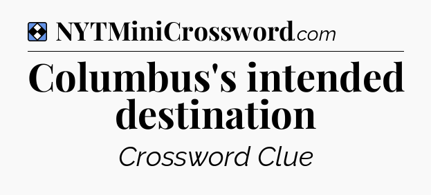 Solution: Columbus's intended destination  - NYT Mini Crossword
