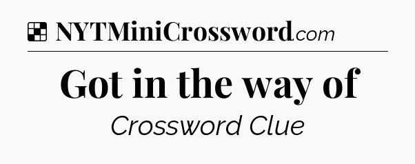 Solution: Got in the way of - NYT Crossword