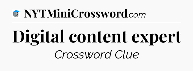 Digital content expert Crossword Clue