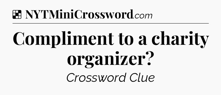 Solution: Compliment to a charity organizer - NYT Crossword