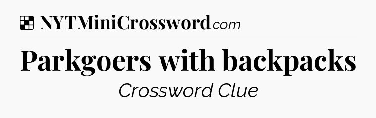Solution: Parkgoers with backpacks - NYT Crossword