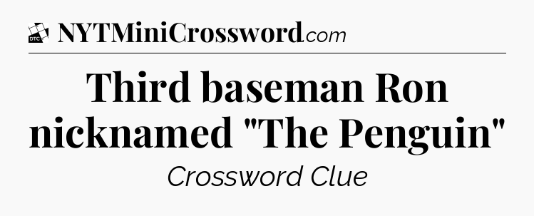 Third baseman Ron nicknamed 