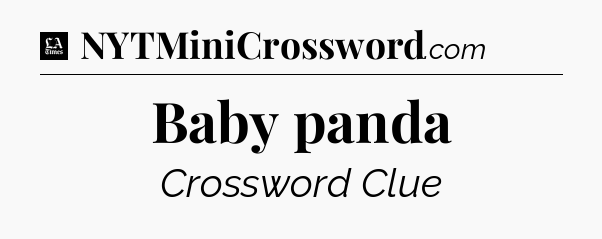 Baby panda - LA Times Crossword