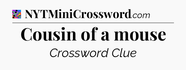 Cousin of a mouse Crossword Clue