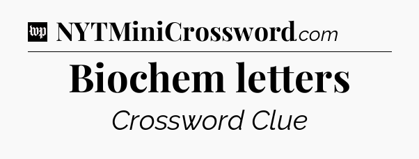 Biochem letters Crossword Clue