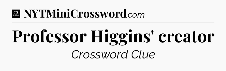 Professor Higgins' creator - LA Times Crossword