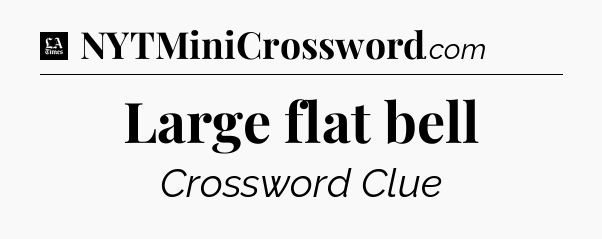 Large flat bell - LA Times Crossword