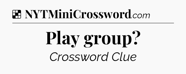 Solution: Play group - NYT Crossword