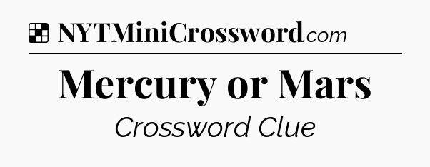 Solution: Mercury or Mars - NYT Crossword