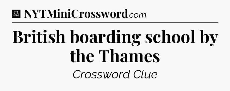 British boarding school by the Thames - LA Times Crossword