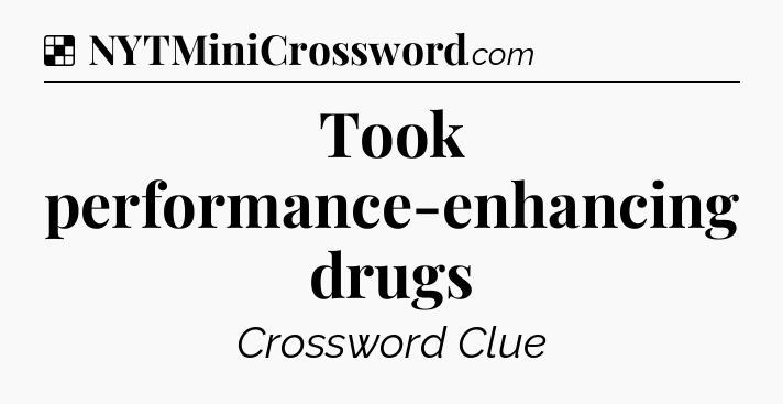 Solution: Took performance-enhancing drugs - NYT Crossword