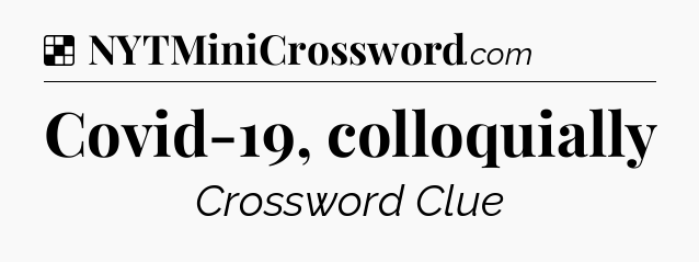 Solution: Covid-19, colloquially - NYT Crossword