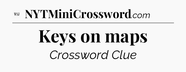 Keys on maps - WSJ Crossword