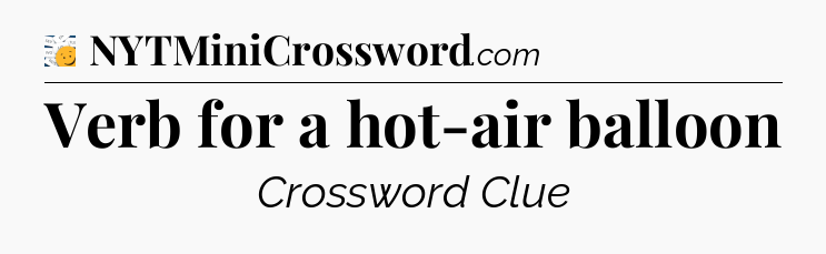 Verb for a hot-air balloon - 7 Little Words