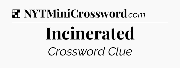Solution: Incinerated - NYT Crossword