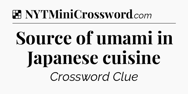 Solution: Source of umami in Japanese cuisine - NYT Crossword