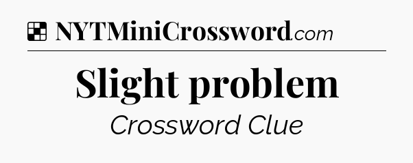 Solution: Slight problem - NYT Crossword