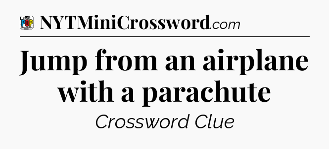 Jump from an airplane with a parachute Crossword Clue