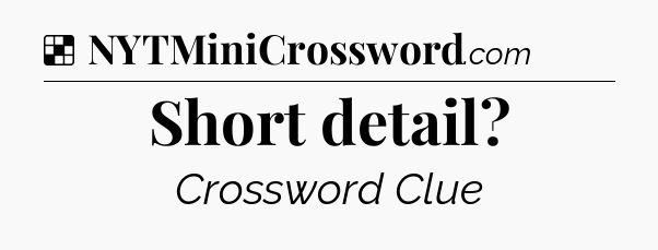 Solution: Short detail - NYT Crossword