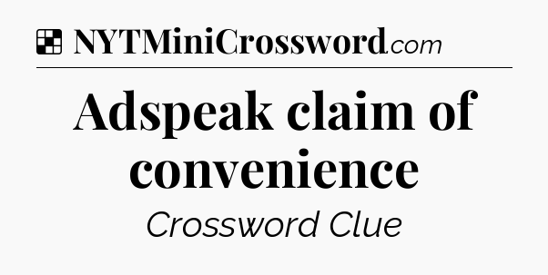 Solution: Adspeak claim of convenience  - NYT Crossword