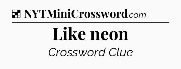 Solution: Like neon - NYT Crossword
