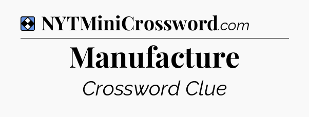 Solution: Manufacture - NYT Mini Crossword