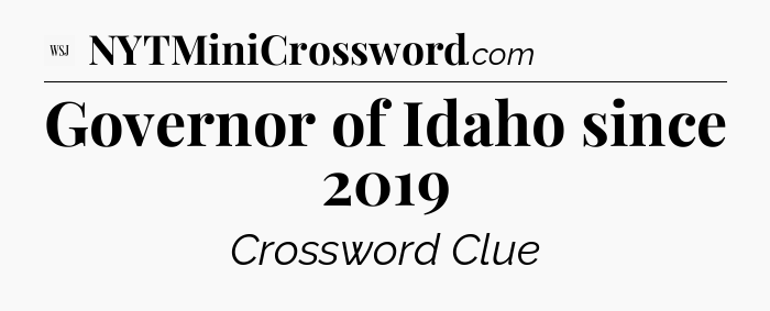 Governor of Idaho since 2019 - WSJ Crossword