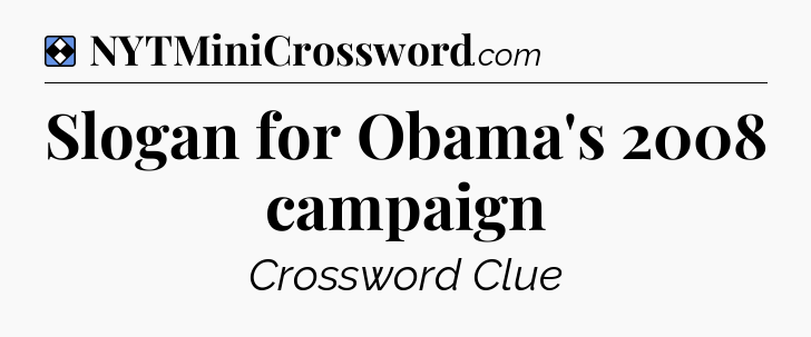 Solution: Slogan for Obama's 2008 campaign - NYT Mini Crossword